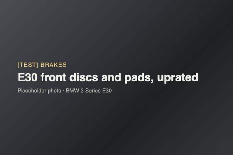 [TEST] E30 front discs and pads, uprated